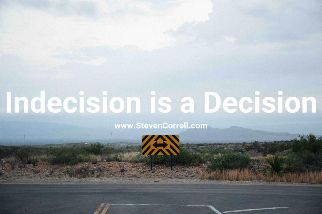 Indecision is a decision | stevencorrell.com