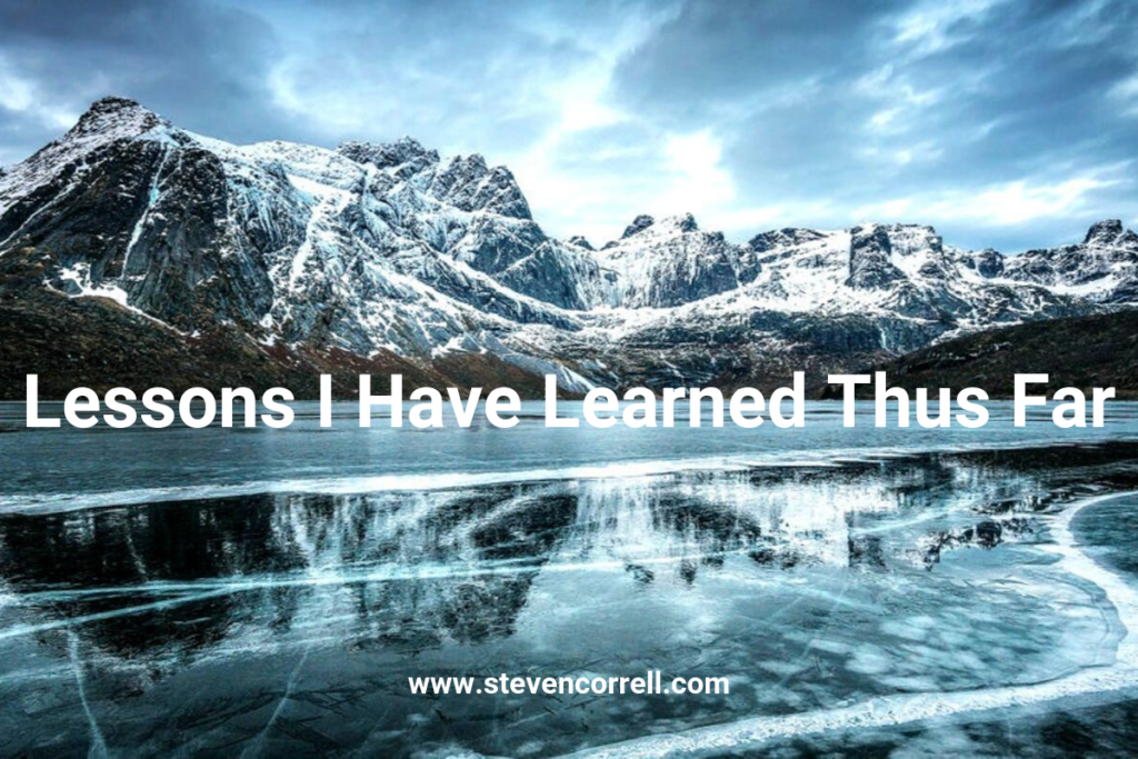 Lessons I have Learned Thus Far | Stevencorrell.com