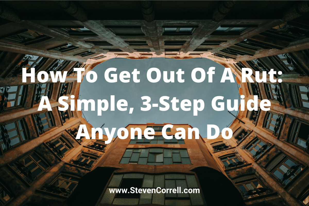 how-to-get-out-of-a-rut-a-simple-3-step-guide-anyone-can-do