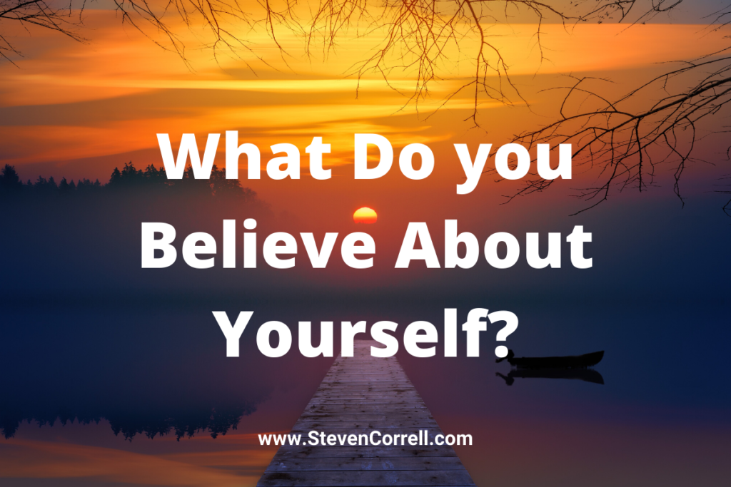 What do you believe about yourself?
