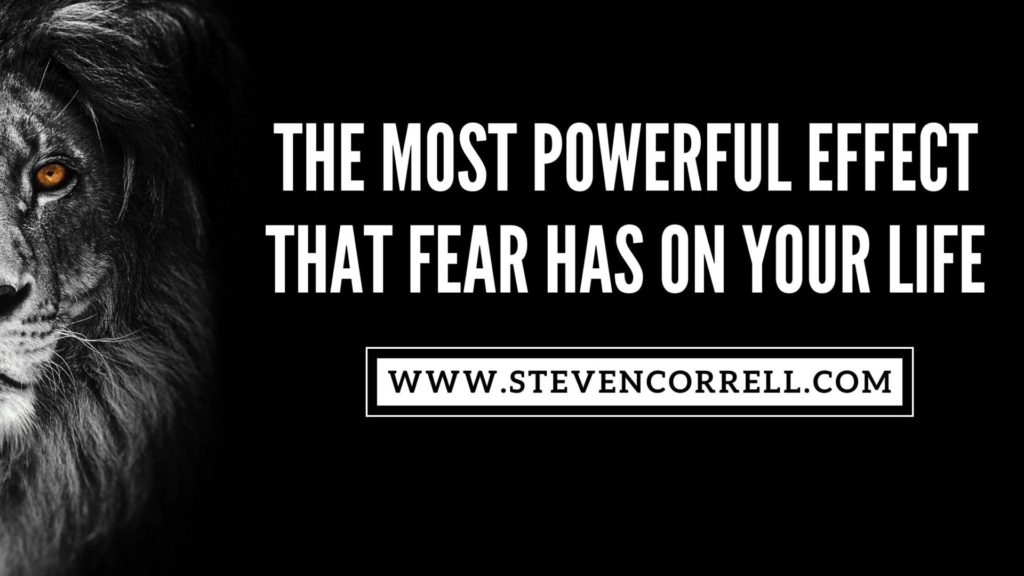 The Most Powerful Effect That Fear Has On Your LIfe